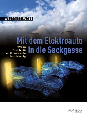 cover image of Mit dem Elektroauto in die Sackgasse: Warum E-Mobilität den Klimawandel beschleunigt